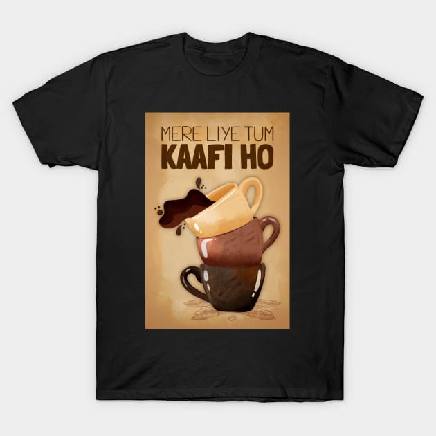 Mere Liye Tum Kaafi ho - Funny Indian Coffee Quote - Coffee Lover T-Shirt by DIL SE INDIAN